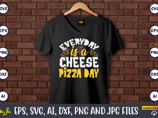 Everyday is a cheese pizza day, pizza svg bundle, pizza lover quotes,pizza svg, pizza svg bundle, pizza cut file, pizza svg cut file,pizza m vector clipart