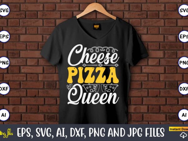 Cheese pizza queen, pizza svg bundle, pizza lover quotes,pizza svg, pizza svg bundle, pizza cut file, pizza svg cut file,pizza monogram,pizz t shirt vector file