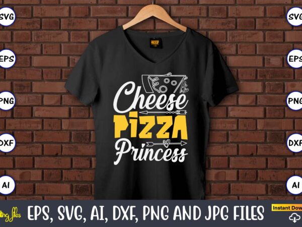 Cheese pizza princess, pizza svg bundle, pizza lover quotes,pizza svg, pizza svg bundle, pizza cut file, pizza svg cut file,pizza monogram,p t shirt vector file