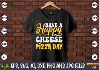 Have A Happy Cheese Pizza Day, Pizza SVG Bundle, Pizza Lover Quotes,Pizza Svg, Pizza svg bundle, Pizza cut file, Pizza Svg Cut File,Pizza Mo