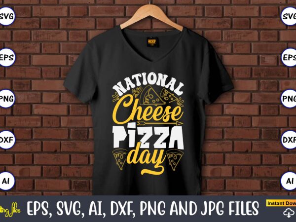 National cheese pizza day, pizza svg bundle, pizza lover quotes,pizza svg, pizza svg bundle, pizza cut file, pizza svg cut file,pizza monogr T shirt vector artwork