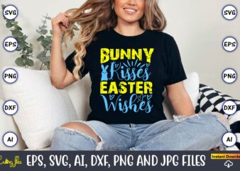 Bunny Kisses Easter Wishes,Easter,Easter bundle Svg,T-Shirt, t-shirt design, Easter t-shirt, Easter vector, Easter svg vector, Easter t-shir