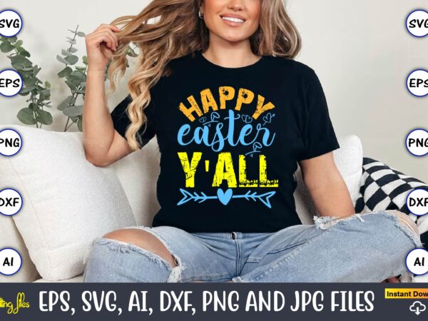 Happy easter y’all,easter,easter bundle svg,t-shirt, t-shirt design, easter t-shirt, easter vector, easter svg vector, easter t-shirt png, b Happy easter y’all,easter,easter bundle svg,t-shirt, t-shirt design, easter t-shirt, easter vector, easter svg vector, easter t-shirt png, b