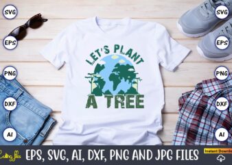 Let’s Plant A Tree,Earth Day,Earth Day svg,Earth Day design,Earth Day svg design,Earth Day t-shirt, Earth Day t-shirt design,Globe SVG, Eart
