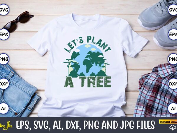 Let’s plant a tree,earth day,earth day svg,earth day design,earth day svg design,earth day t-shirt, earth day t-shirt design,globe svg, eart Let’s plant a tree,earth day,earth day svg,earth day design,earth day svg design,earth day t-shirt, earth day t-shirt design,globe svg, eart