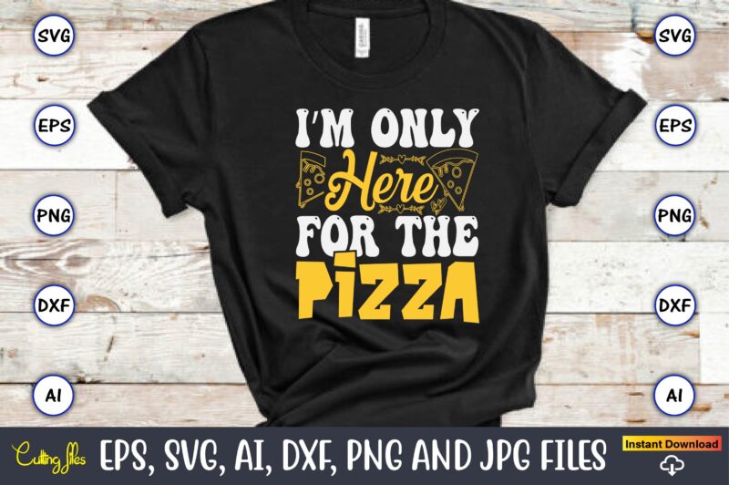 I’m Only Here For The Pizza, Pizza SVG Bundle, Pizza Lover Quotes,Pizza Svg, Pizza svg bundle, Pizza cut file, Pizza Svg Cut File,Pizza Mono