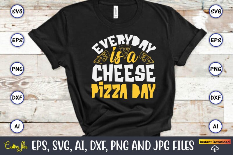 Everyday Is A Cheese Pizza Day, Pizza SVG Bundle, Pizza Lover Quotes,Pizza Svg, Pizza svg bundle, Pizza cut file, Pizza Svg Cut File,Pizza M