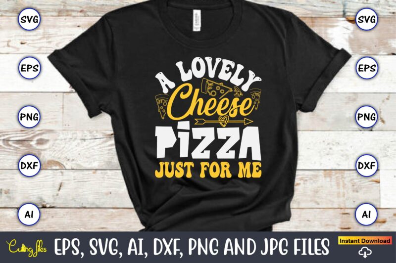 A Lovely Cheese Pizza Just For Me, Pizza SVG Bundle, Pizza Lover Quotes,Pizza Svg, Pizza svg bundle, Pizza cut file, Pizza Svg Cut File,Pizz