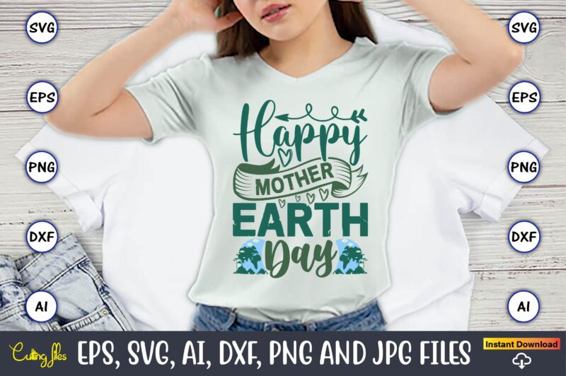 Happy Mother Earth Day,Earth Day,Earth Day svg,Earth Day design,Earth Day svg design,Earth Day t-shirt, Earth Day t-shirt design,Globe SVG,
