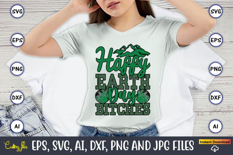 Happy Earth Day Bitches,Earth Day,Earth Day svg,Earth Day design,Earth Day svg design,Earth Day t-shirt, Earth Day t-shirt design,Globe SVG,