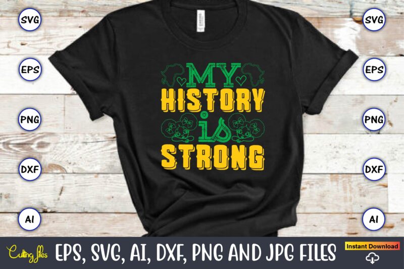 My History Is Strong,Black History,Black History t-shirt,Black History design,Black History svg bundle,Black History vector,Black History SV