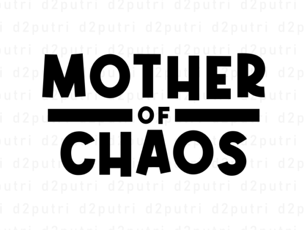 Mother of chaos, mother’s day quotes t shirt design vector, svg, png, pdf, ai, eps,