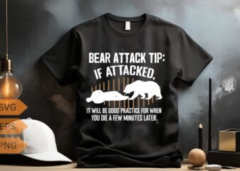Bear Attack Tip If attacked it will be good practice for when you die a few minutes later Funny Camping T Shirt design vector