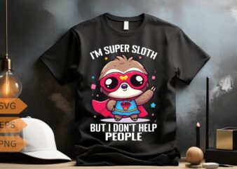I’m super sloth but i don’t help people Funny Sloth Superhero, Super Sloth Hero T-Shirt design vector, funny, sloth, superhero