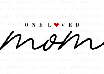 One Loved Mom, Mother’s Day Quotes T shirt Design Vector, SVG, PNG, PDF, AI, EPS,