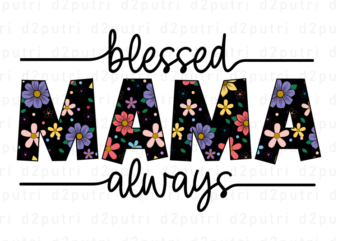Blessed Mama Always, Mother’s Day Quotes T shirt Design Vector, SVG, PNG, PDF, AI, EPS