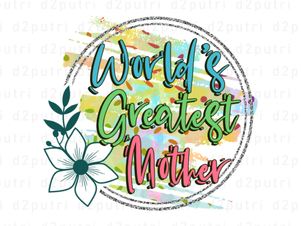 World greatest mother, mother’s day sublimation png t shirt & coffee mug design