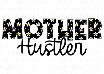 Mother Hustler, Mother’s Day Quotes T shirt Design Vector, SVG, PNG, PDF, AI, EPS,
