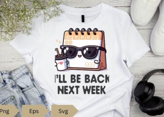 I'll be back next week funny calendar meme t-shirt design vector