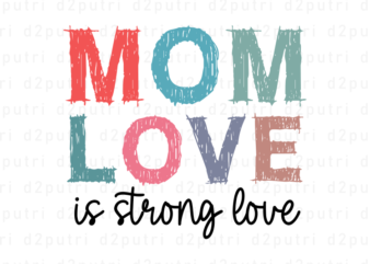 Mom Love is Strong Love, Mother’s Day Quotes T shirt Design Vector, SVG, PNG, PDF, AI, EPS,