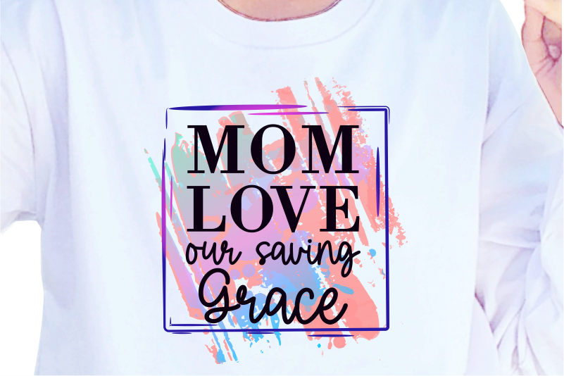 Mom Love Our Saving Grace, Mother’s Day Sublimation PNG T shirt & Coffee Mug Design