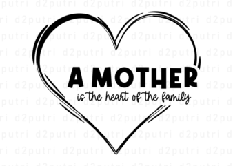 A Mother is Heart of the Family, Mother’s Day Quotes T shirt Design Vector, SVG, PNG, PDF, AI, EPS,