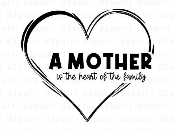 A mother is heart of the family, mother’s day quotes t shirt design vector, svg, png, pdf, ai, eps,