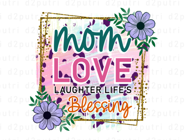 Mom love laughter life’s blessing, mother’s day sublimation png t shirt & coffee mug design
