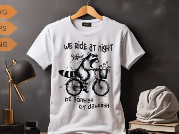 We ride at night funny raccoon ride a bicycle with waste food design vector, trash panda graphic tee, vintage raccoon shirt