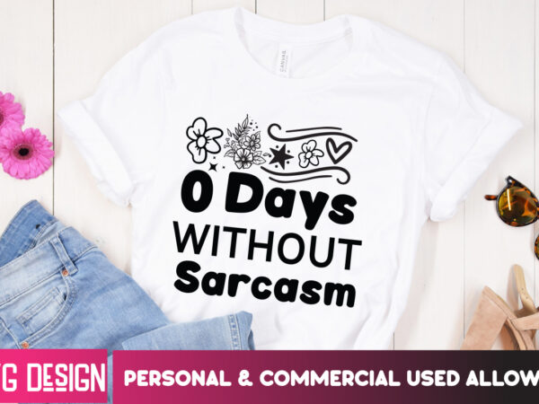 0 days without sarcasm t-shirt design ,0 days without sarcasm svg design , sarcastic svg,sarcastic svg bundle, funny svg cut files,sarcastic