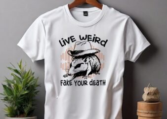 Live Weird Fake Your Death Cool Graphic Shirt design vector, Possum T Shirt, oPossum funny shirt, OPossum cowboy hat, OPossum saying