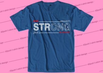 Stay Strong Svg, Slogan Quotes T shirt Design Graphic Vector, Inspirational and Motivational SVG, PNG, EPS, Ai,