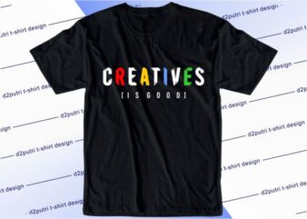 Creatives Is Good Svg, Slogan Quotes T shirt Design Graphic Vector, Inspirational and Motivational SVG, PNG, EPS, Ai,
