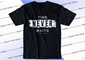 Time Never Waits Svg, Slogan Quotes T shirt Design Graphic Vector, Inspirational and Motivational SVG, PNG, EPS, Ai,