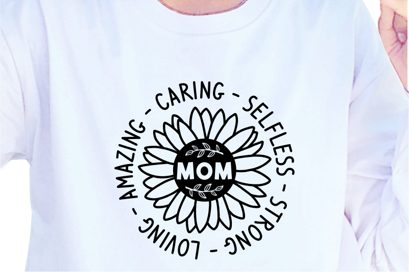 Mom With Sunflower Strong, loving, Amazing, Caring, Selfless, Mother’s Day Quotes T shirt Design Vector, SVG, PNG, PDF, AI, EPS,