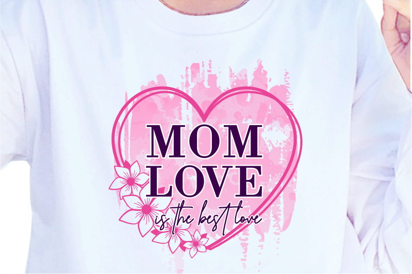 Mom love is the best love, Mother’s Day Sublimation PNG T shirt & Coffee Mug Design