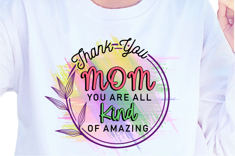 Mom You Are All Kind Of Amazing, Mother’s Day Sublimation PNG T shirt & Coffee Mug Design
