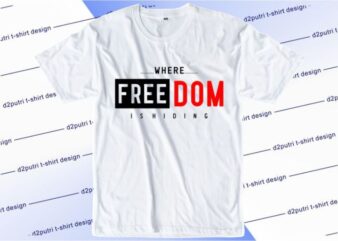 Where Freedom Is Hiding Svg, Slogan Quotes T shirt Design Graphic Vector, Inspirational and Motivational SVG, PNG, EPS, Ai,