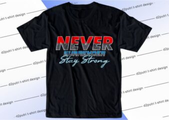 Never Surrender Svg, Slogan Quotes T shirt Design Graphic Vector, Inspirational and Motivational SVG, PNG, EPS, Ai,