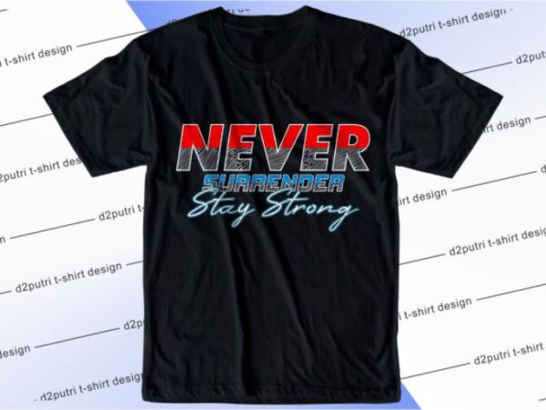 Never surrender svg, slogan quotes t shirt design graphic vector, inspirational and motivational svg, png, eps, ai,
