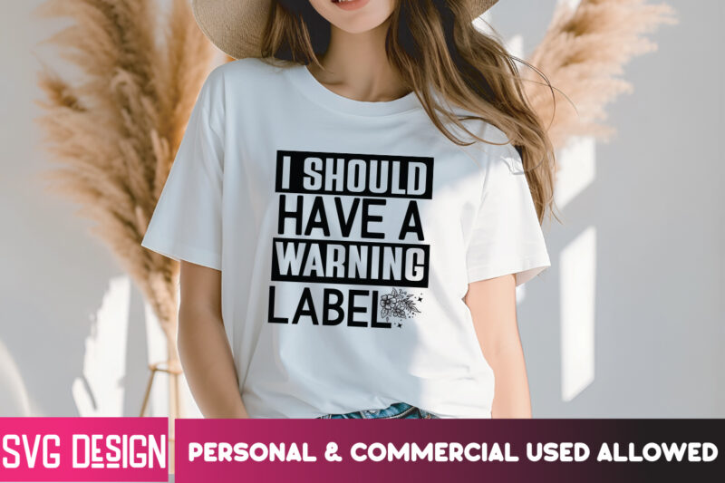 I Should Have a Warning Label T-Shirt Design, I Should Have a Warning Label SVG Design, Sarcastic svg,Sarcastic SVG Bundle, Funny SVG