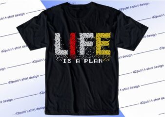 Life Is A Plan Svg, Slogan Quotes T shirt Design Graphic Vector, Inspirational and Motivational SVG, PNG, EPS, Ai,