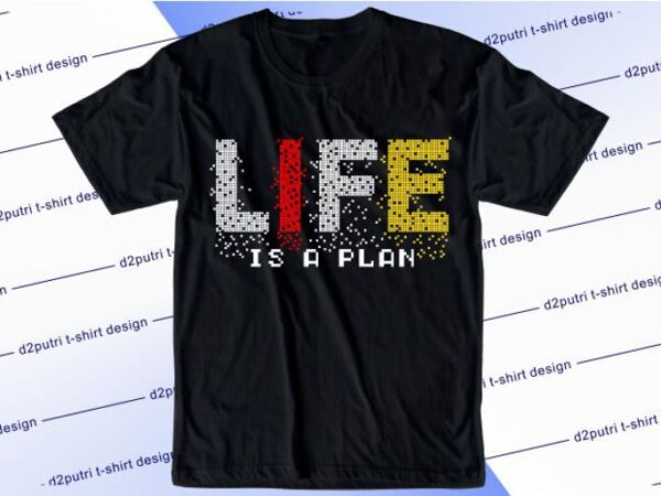 Life is a plan svg, slogan quotes t shirt design graphic vector, inspirational and motivational svg, png, eps, ai,