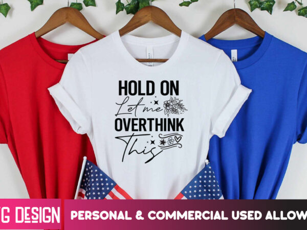 Hold on let me overthing this t-shirt design, hold on let me overthing this svg design, sarcastic svg,sarcastic svg bundle, funny svg cut fi Hold on let me overthing this t-shirt design, hold on let me overthing this svg design, sarcastic svg,sarcastic svg bundle, funny svg cut fi