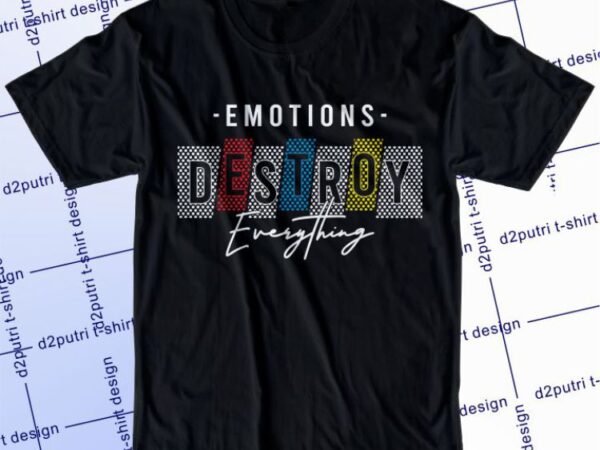 Emotions destroy everything svg, slogan quotes t shirt design graphic vector, inspirational and motivational svg, png, eps, ai,