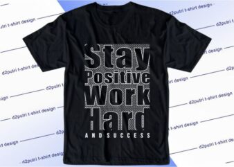 Stay Positive Work Hard And Success Svg, Slogan Quotes T shirt Design Graphic Vector, Inspirational and Motivational SVG, PNG, EPS, Ai,