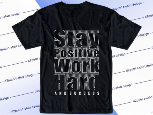 Stay positive work hard and success svg, slogan quotes t shirt design graphic vector, inspirational and motivational svg, png, eps, ai, Stay positive work hard and success svg, slogan quotes t shirt design graphic vector, inspirational and motivational svg, png, eps, ai,