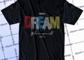 Stay Dream Believe In Yourself Svg, Slogan Quotes T shirt Design Graphic Vector, Inspirational and Motivational SVG, PNG, EPS, Ai,