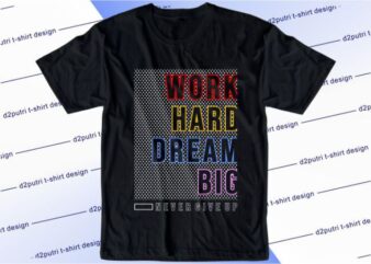 Work Hard Dream Big Svg, Slogan Quotes T shirt Design Graphic Vector, Inspirational and Motivational SVG, PNG, EPS, Ai,