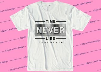 Time Never Lies Svg, Slogan Quotes T shirt Design Graphic Vector, Inspirational and Motivational SVG, PNG, EPS, Ai,